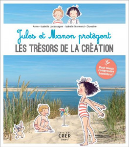 Jules et Manon découvrent les trésor de la Création, éd. Crer-Bayard, 2020.