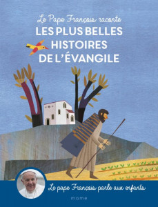 Les plus belles histoires de l'Evangile racontées aux enfants et expliquées par le pape François.